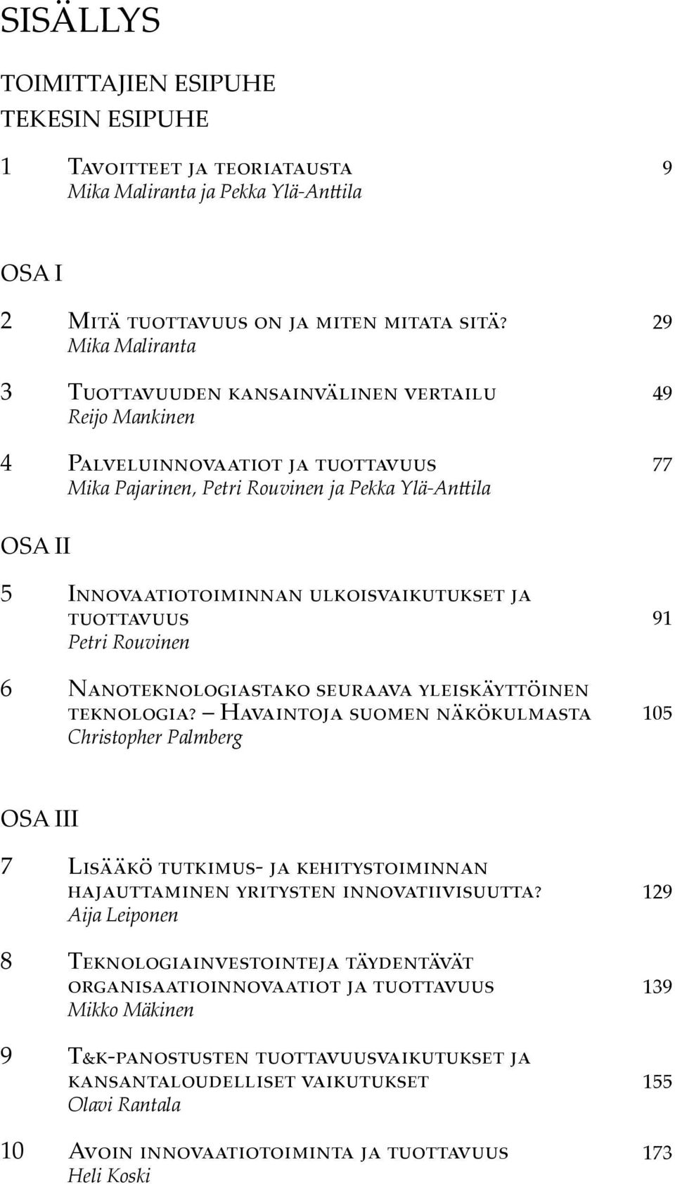 ulkoisvaikutukset ja tuottavuus Petri Rouvinen 6 Nanoteknologiastako seuraava yleiskäyttöinen teknologia?