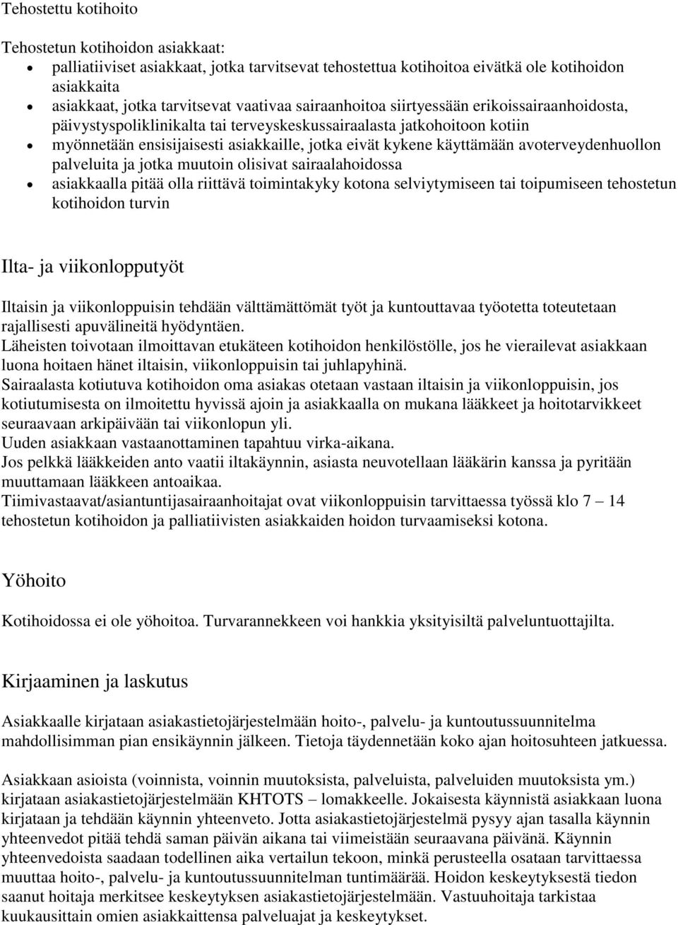 avoterveydenhuollon palveluita ja jotka muutoin olisivat sairaalahoidossa asiakkaalla pitää olla riittävä toimintakyky kotona selviytymiseen tai toipumiseen tehostetun kotihoidon turvin Ilta- ja