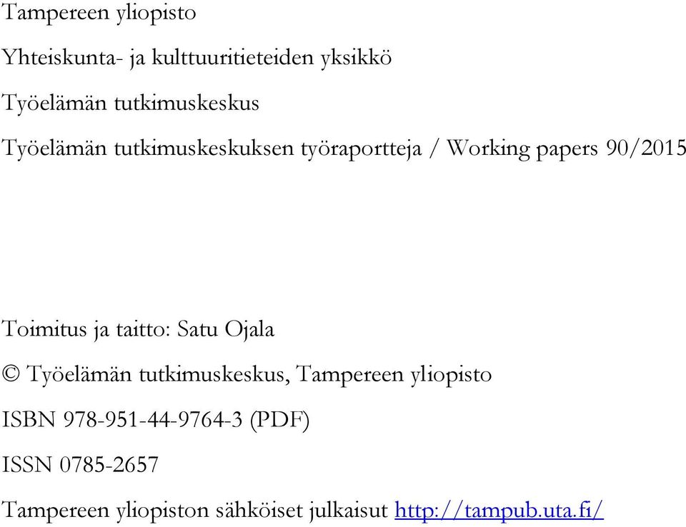 Toimitus ja taitto: Satu Ojala Työelämän tutkimuskeskus, Tampereen yliopisto ISBN