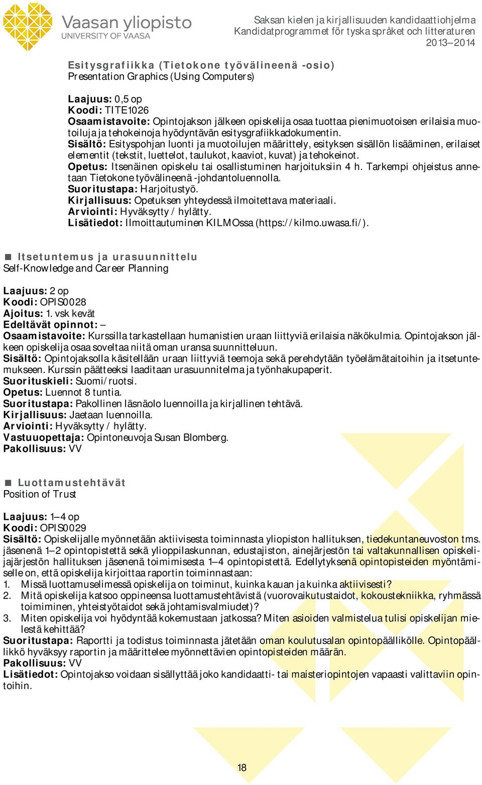 Sisältö: Esityspohjan luonti ja muotoilujen määrittely, esityksen sisällön lisääminen, erilaiset elementit (tekstit, luettelot, taulukot, kaaviot, kuvat) ja tehokeinot.