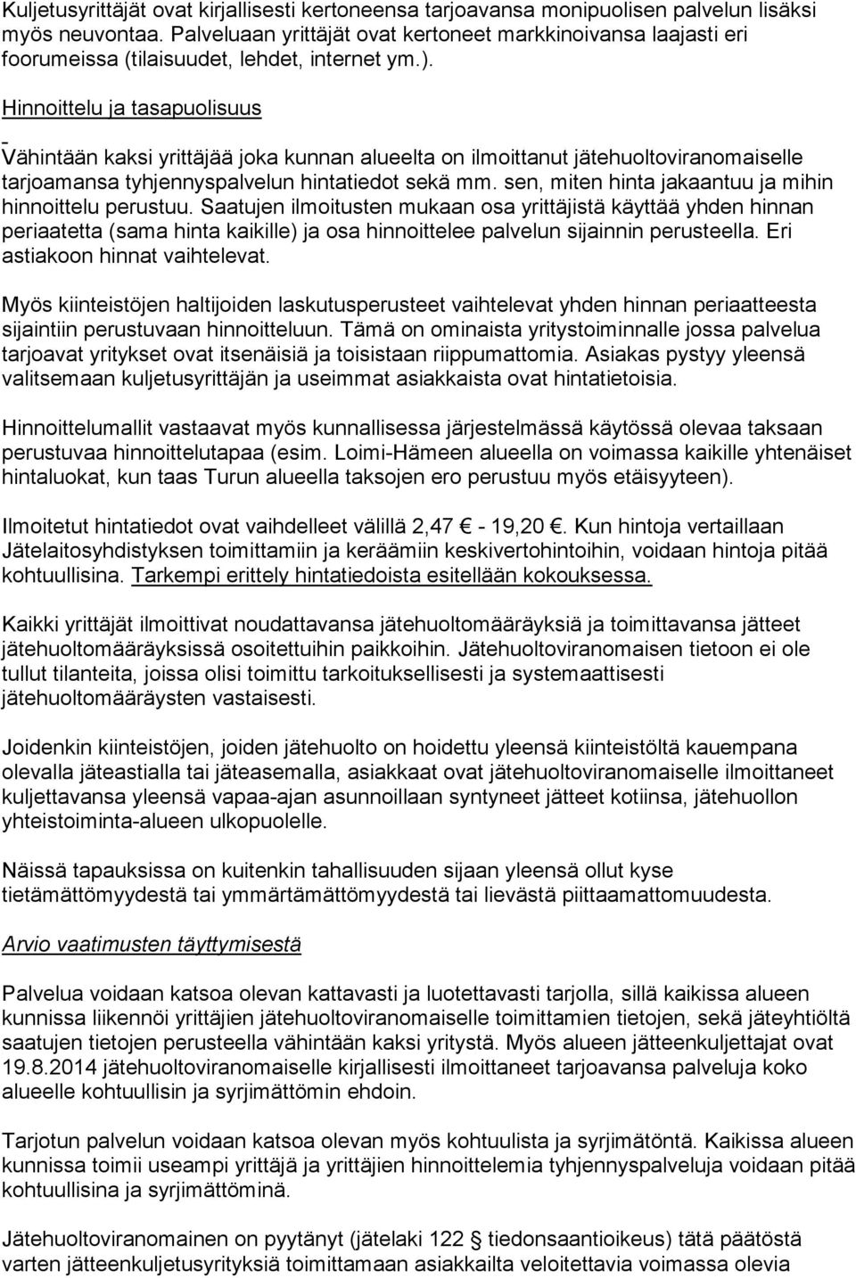 Hinnoittelu ja tasapuolisuus Vähintään kaksi yrittäjää joka kunnan alueelta on ilmoittanut jätehuoltoviranomaiselle tarjoamansa tyhjennyspalvelun hintatiedot sekä mm.