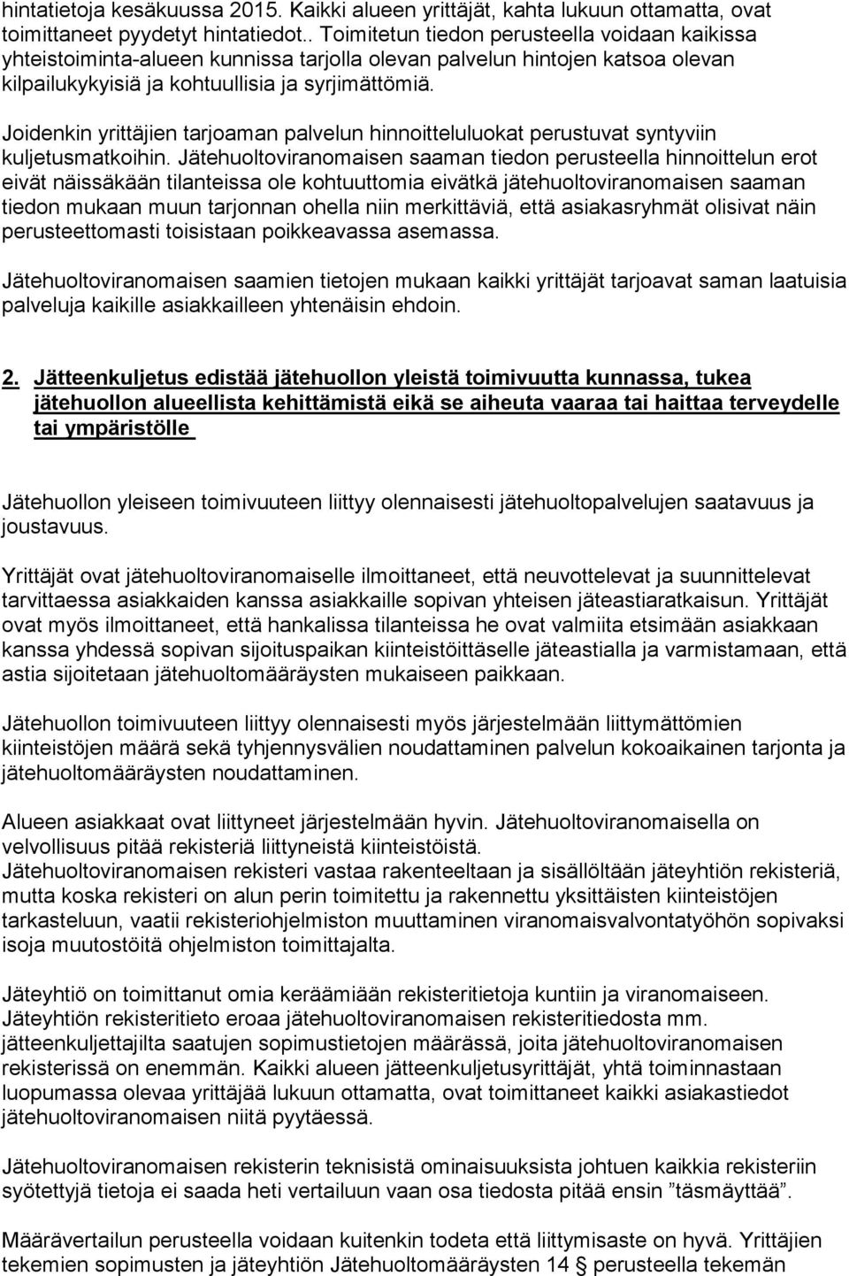 Joidenkin yrittäjien tarjoaman palvelun hinnoitteluluokat perustuvat syntyviin kuljetusmatkoihin.