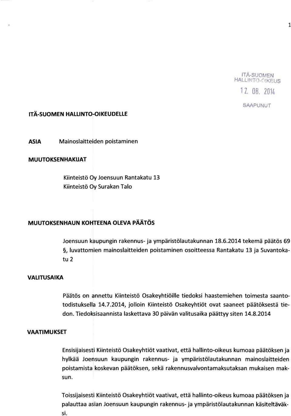 2014 tekemä päätös 69, luvattomien mainoslaitteiden poistaminen osoitteessa Rantakatu 13 ja Suvantokatu 2 VALITUSAIKA Päätös on annettu Kiinteistö Osakeyhtiöille tiedoksi haastemiehen toimesta