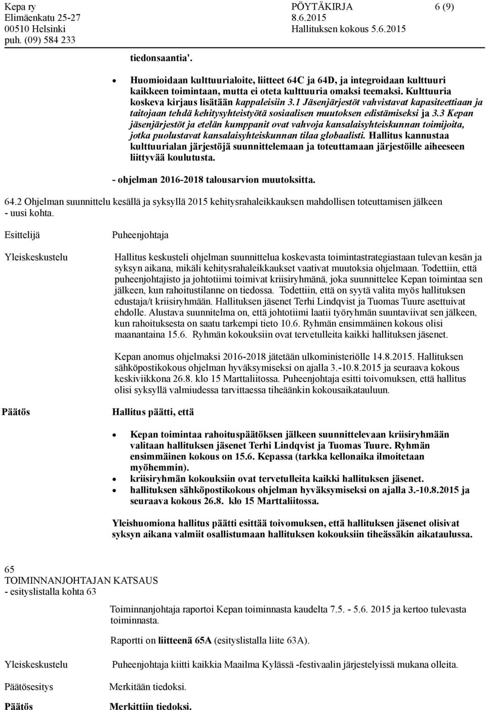 3 Kepan jäsenjärjestöt ja etelän kumppanit ovat vahvoja kansalaisyhteiskunnan toimijoita, jotka puolustavat kansalaisyhteiskunnan tilaa globaalisti.