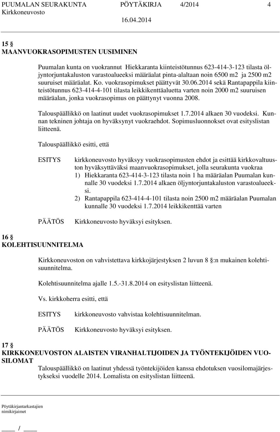 2014 sekä Rantapappila kiinteistötunnus 623-414-4-101 tilasta leikkikenttäaluetta varten noin 2000 m2 suuruisen määräalan, jonka vuokrasopimus on päättynyt vuonna 2008.