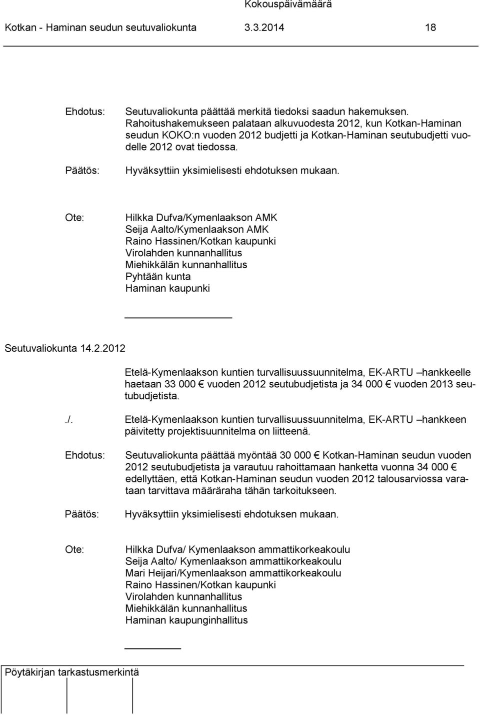 Hilkka Dufva/Kymenlaakson AMK Seija Aalto/Kymenlaakson AMK Raino Hassinen/Kotkan kaupunki Virolahden kunnanhallitus Miehikkälän kunnanhallitus Pyhtään kunta Haminan kaupunki Seutuvaliokunta 14.2.