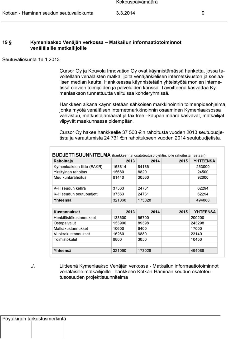 Hankkeessa käynnistetään yhteistyötä monien internetissä olevien toimijoiden ja palveluiden kanssa. Tavoitteena kasvattaa Kymenlaakson tunnettuutta valituissa kohderyhmissä.