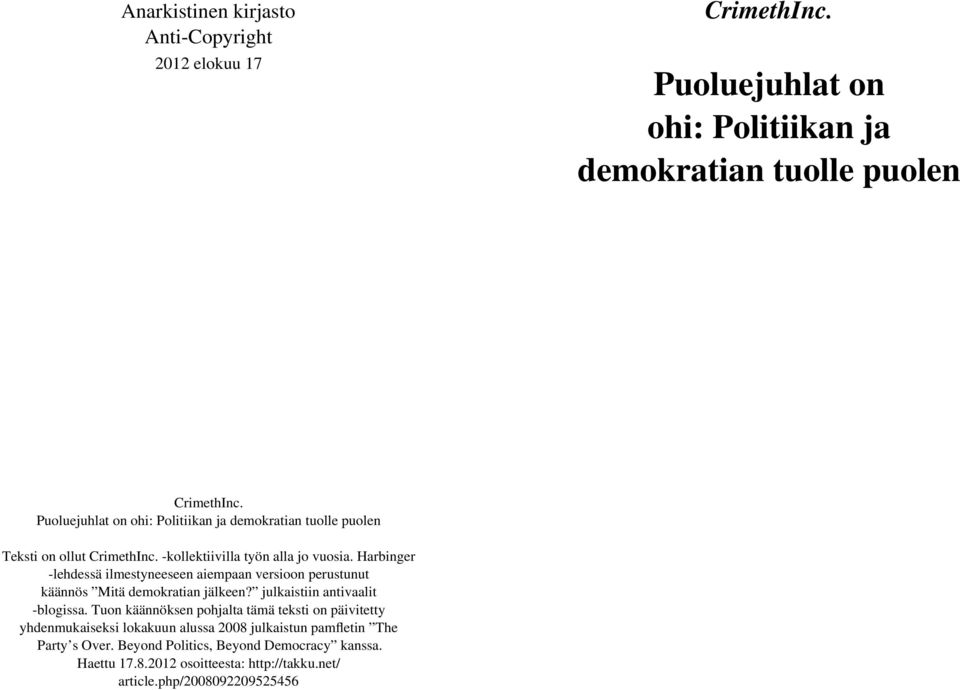 Harbinger -lehdessä ilmestyneeseen aiempaan versioon perustunut käännös Mitä demokratian jälkeen? julkaistiin antivaalit -blogissa.