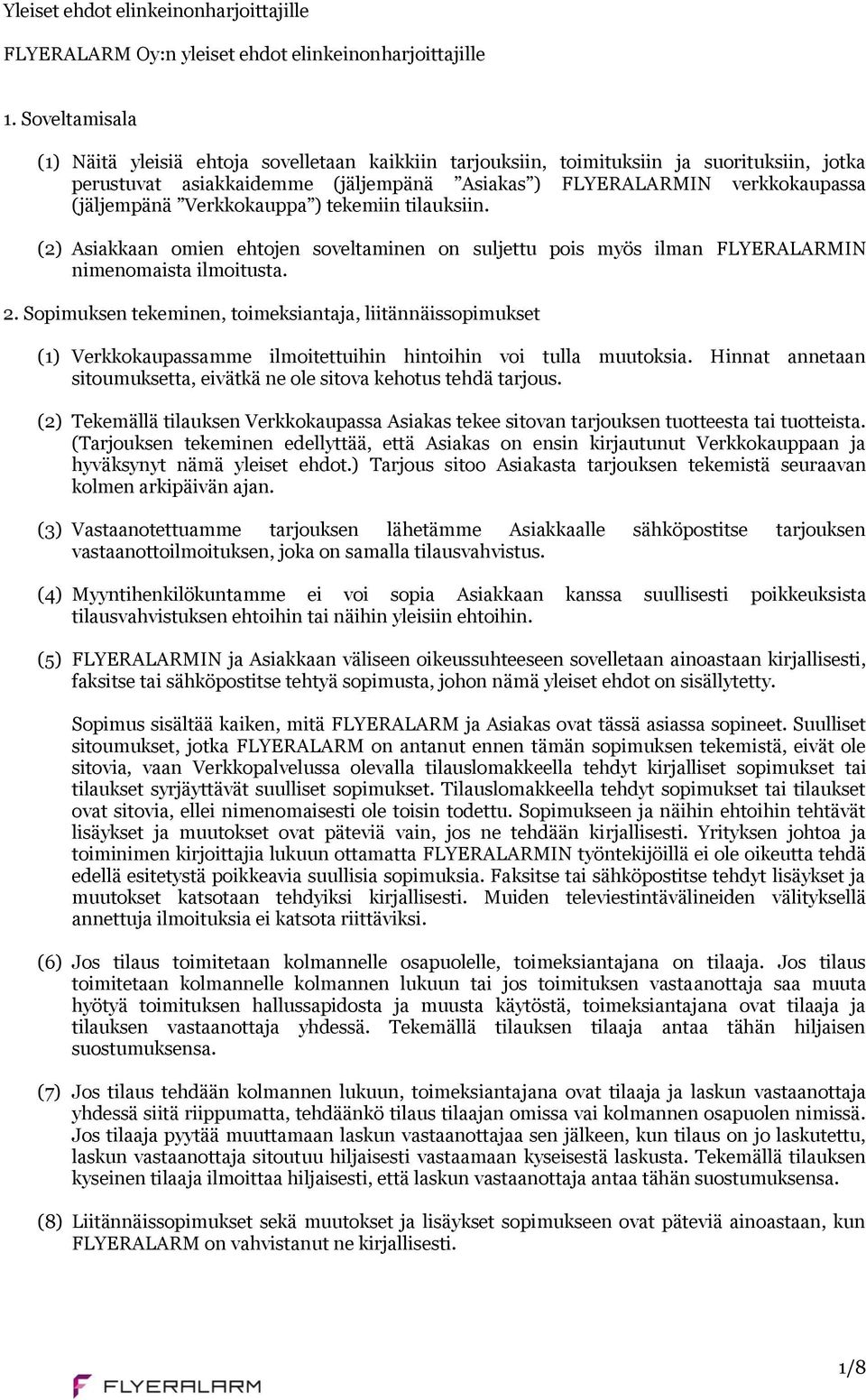 Verkkokauppa ) tekemiin tilauksiin. (2) Asiakkaan omien ehtojen soveltaminen on suljettu pois myös ilman FLYERALARMIN nimenomaista ilmoitusta. 2.