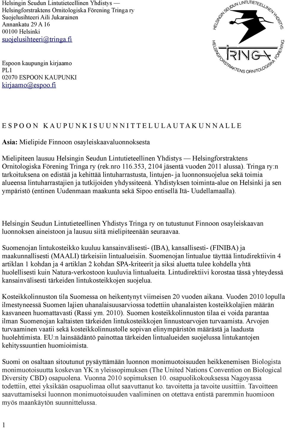 fi E S P O O N K A U P U N K I S U U N N I T T E L U L A U T A K U N N A L L E Asia: Mielipide Finnoon osayleiskaavaluonnoksesta Mielipiteen lausuu Helsingin Seudun Lintutieteellinen Yhdistys