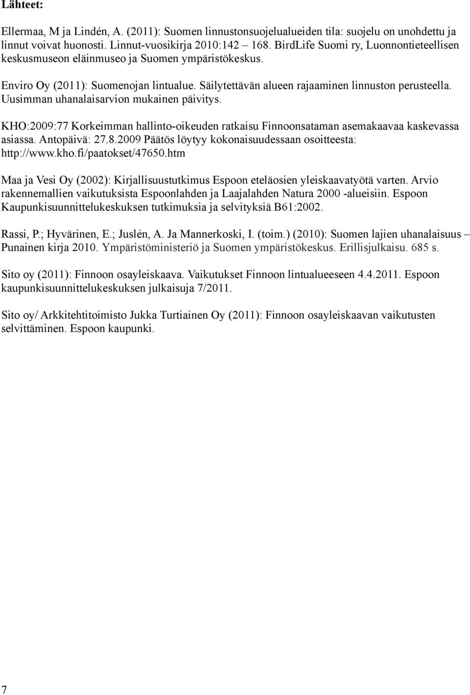 Uusimman uhanalaisarvion mukainen päivitys. KHO:2009:77 Korkeimman hallinto-oikeuden ratkaisu Finnoonsataman asemakaavaa kaskevassa asiassa. Antopäivä: 27.8.