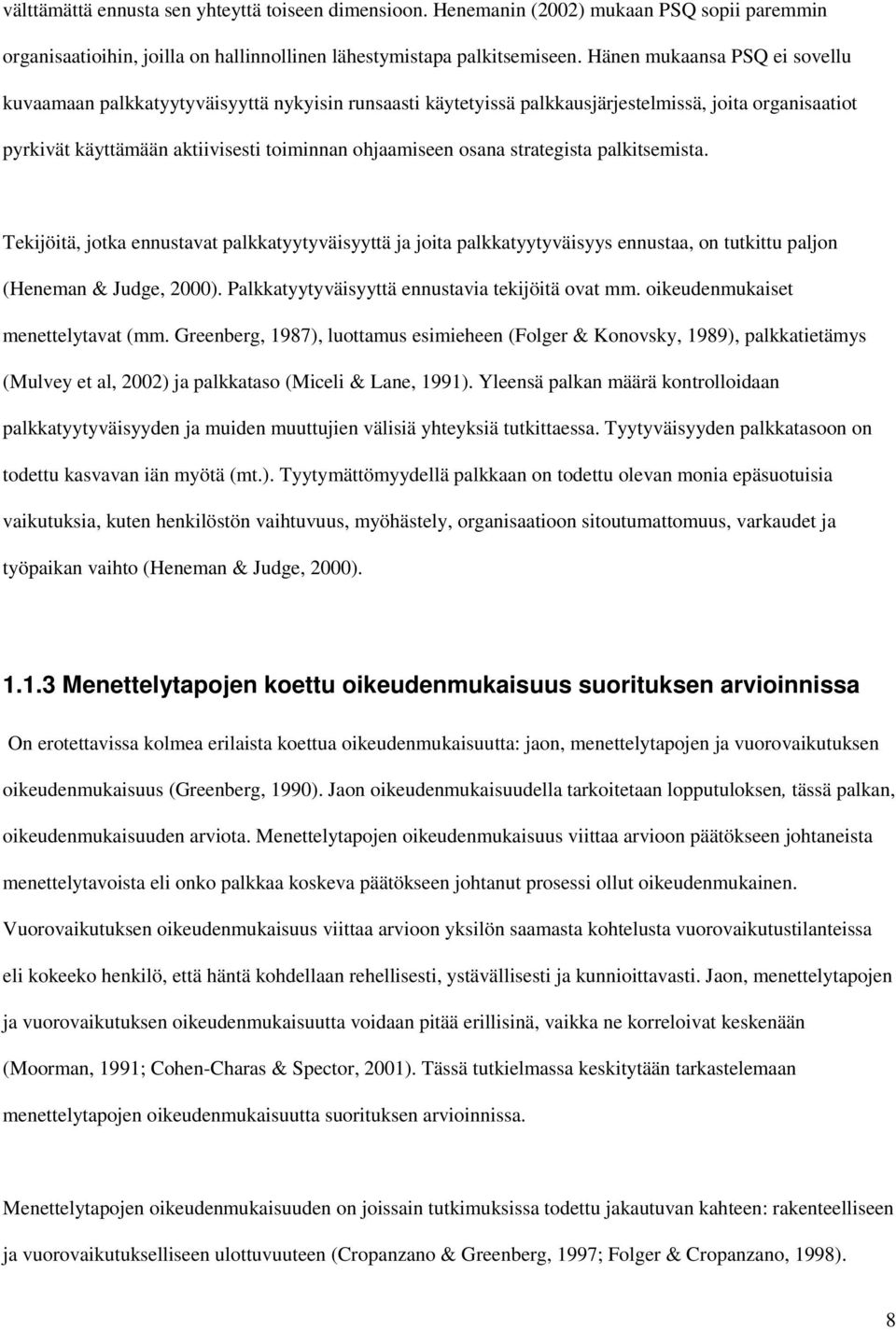 strategista palkitsemista. Tekijöitä, jotka ennustavat palkkatyytyväisyyttä ja joita palkkatyytyväisyys ennustaa, on tutkittu paljon (Heneman & Judge, 2000).