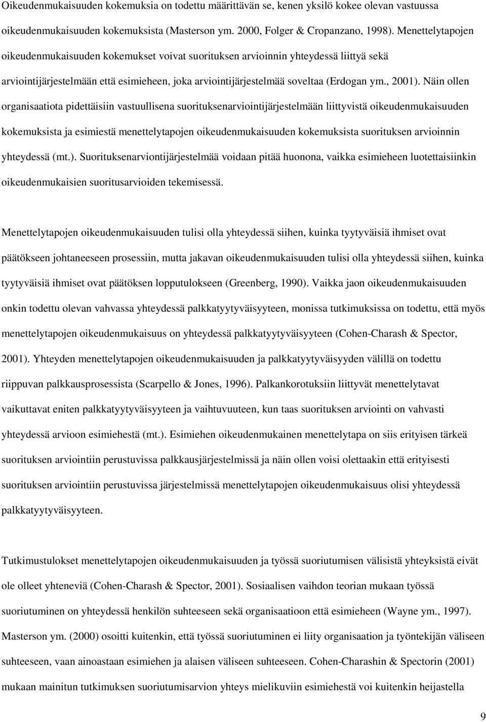 Näin ollen organisaatiota pidettäisiin vastuullisena suorituksenarviointijärjestelmään liittyvistä oikeudenmukaisuuden kokemuksista ja esimiestä menettelytapojen oikeudenmukaisuuden kokemuksista