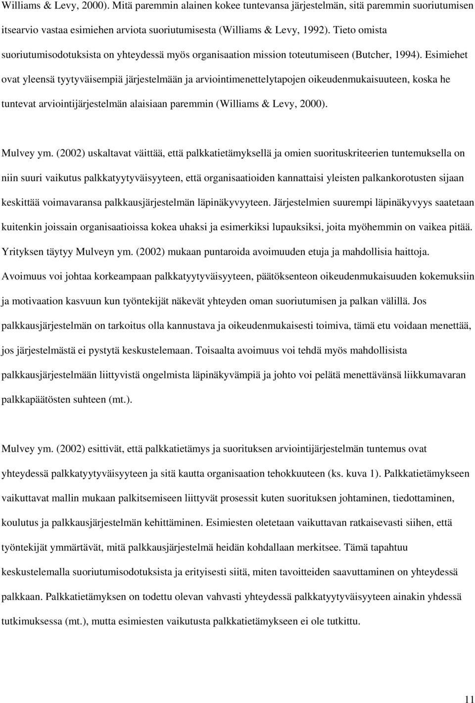 Esimiehet ovat yleensä tyytyväisempiä järjestelmään ja arviointimenettelytapojen oikeudenmukaisuuteen, koska he tuntevat arviointijärjestelmän alaisiaan paremmin (Williams & Levy, 2000). Mulvey ym.