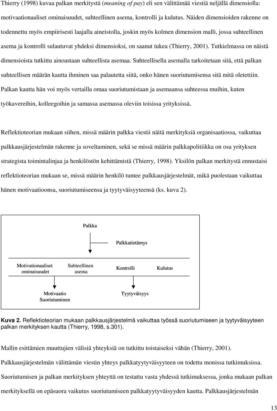 tukea (Thierry, 2001). Tutkielmassa on näistä dimensioista tutkittu ainoastaan suhteellista asemaa.