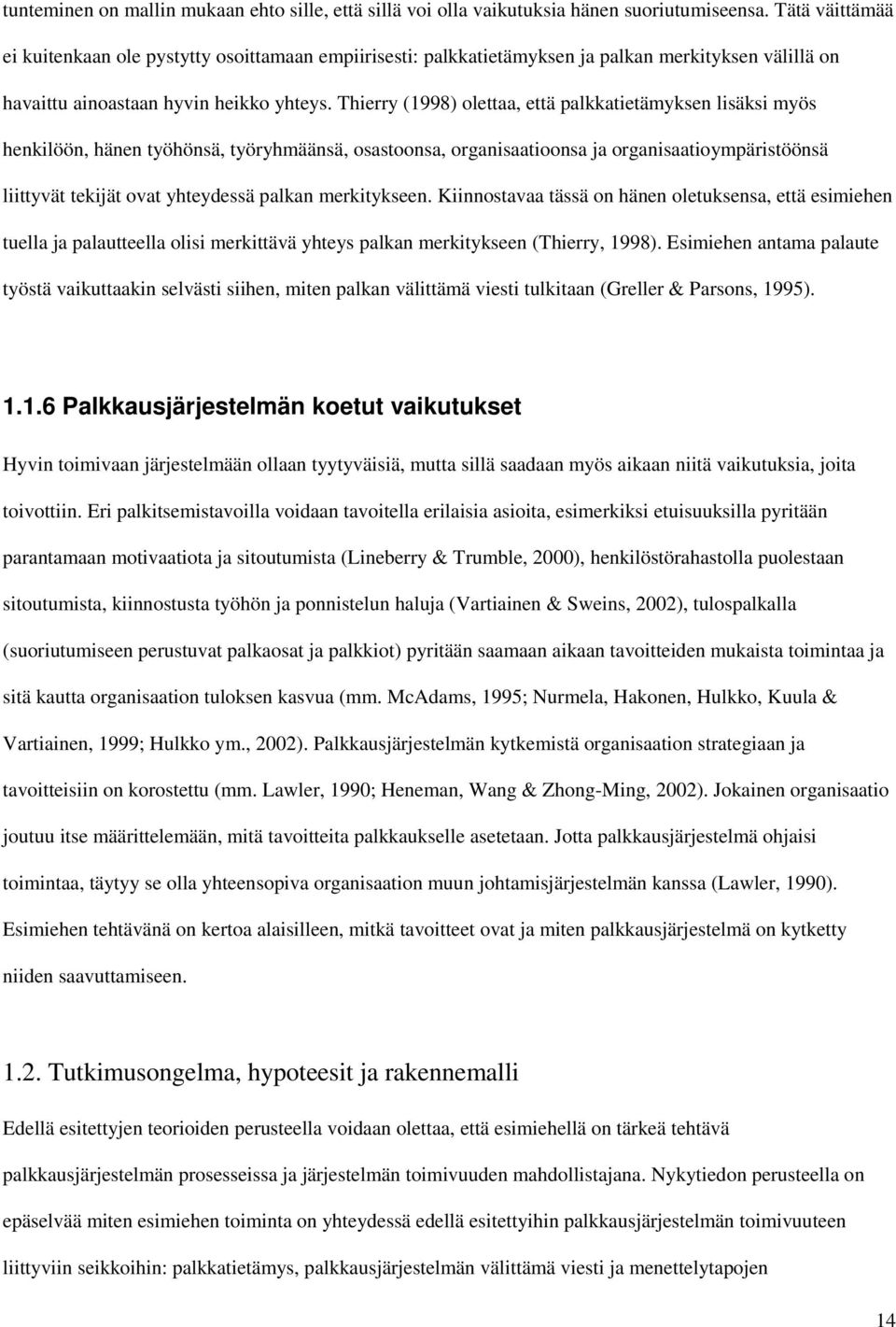 Thierry (1998) olettaa, että palkkatietämyksen lisäksi myös henkilöön, hänen työhönsä, työryhmäänsä, osastoonsa, organisaatioonsa ja organisaatioympäristöönsä liittyvät tekijät ovat yhteydessä palkan