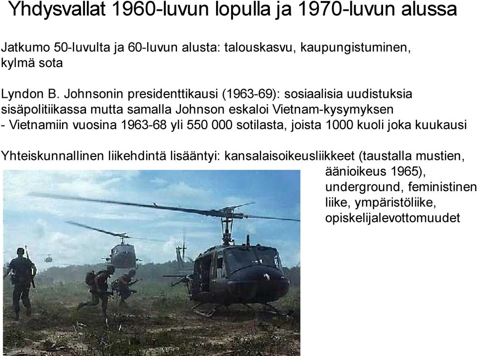 Johnsonin presidenttikausi (1963-69): sosiaalisia uudistuksia sisäpolitiikassa mutta samalla Johnson eskaloi Vietnam-kysymyksen -