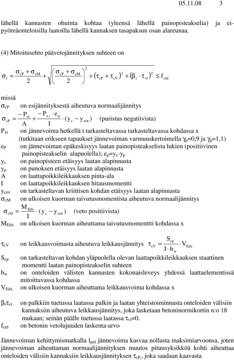 P xt on jännevoma hetkellä t tarkasteltavassa tarkasteltavassa kohdassa x (tutktaan erkseen tapaukset jännevoman varmuuskertomella γ p 0,9 ja γ p 1,1) e P on jännevoman epäkesksyys laatan