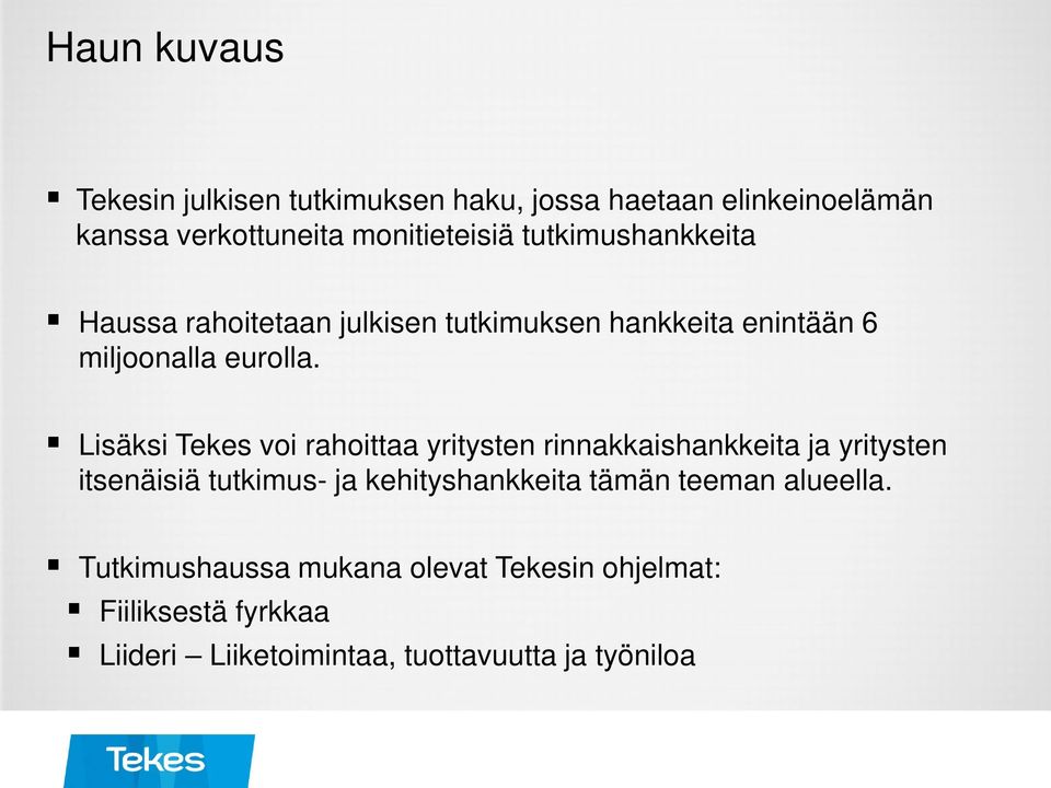 Lisäksi Tekes voi rahoittaa yritysten rinnakkaishankkeita ja yritysten itsenäisiä tutkimus- ja kehityshankkeita