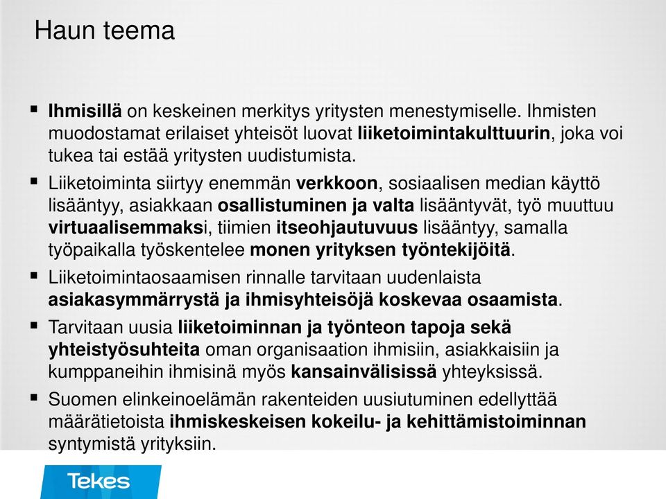 työpaikalla työskentelee monen yrityksen työntekijöitä. Liiketoimintaosaamisen rinnalle tarvitaan uudenlaista asiakasymmärrystä ja ihmisyhteisöjä koskevaa osaamista.