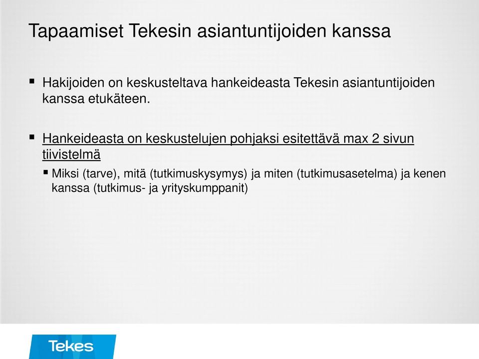 Hankeideasta on keskustelujen pohjaksi esitettävä max 2 sivun tiivistelmä