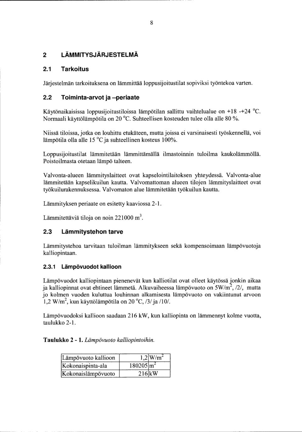 Niissä tiloissa, jotka on louhittu etukäteen, mutta joissa ei varsinaisesti työskennellä, voi lämpötila olla alle 15 C ja suhteellinen kosteus 1 OOo/o.