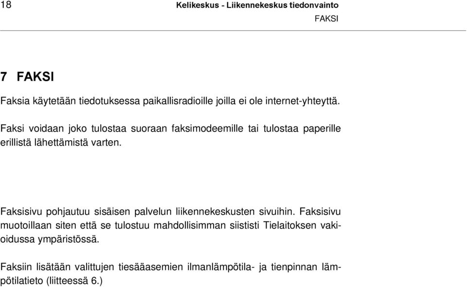 Faksi voidaan joko tulostaa suoraan faksimodeemille tai tulostaa paperille erillistä lähettämistä varten.