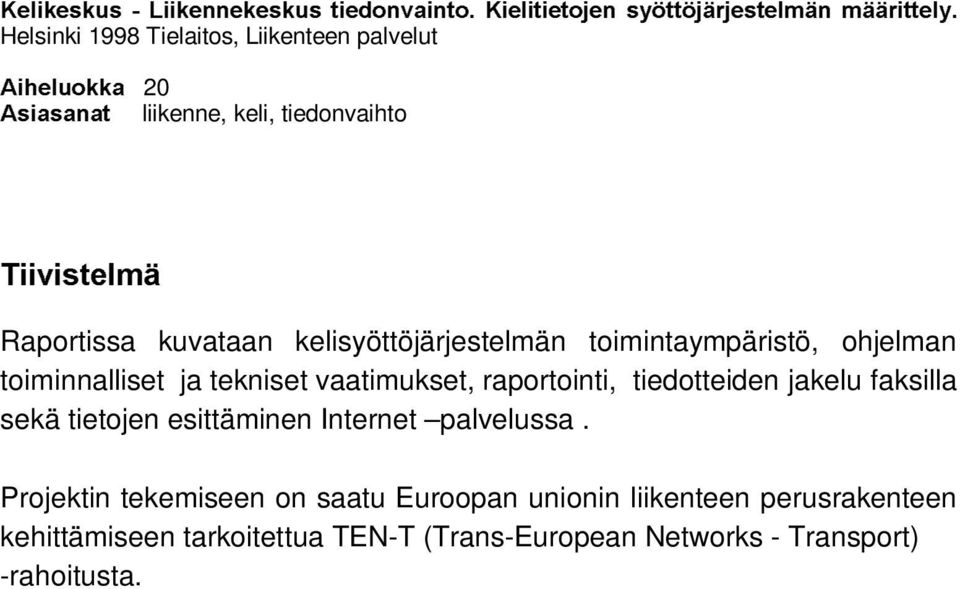 tiedonvaihto 7LLYLVWHOPl Raportissa kuvataan kelisyöttöjärjestelmän toimintaympäristö, ohjelman toiminnalliset ja tekniset vaatimukset,