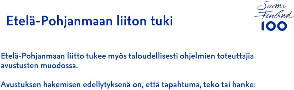 erityinen itsenäisyyden satavuotisjuhlavuoden sisältö toteuttaa Yhdessä-teemaa toteuttaa jotakin kolmesta painopistealueesta: Suomen 100