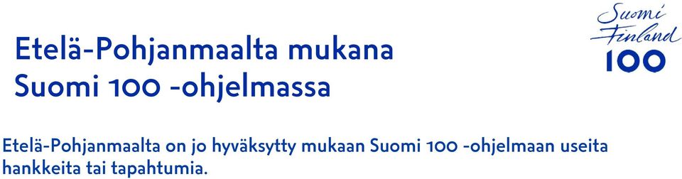 -näyttely (Seinäjoki, Etelä-Pohjanmaan maakuntamuseo) Yhdeksän matkalaukkua -luentosarja (Seinäjoki, Seinäjoen kaupungin sivistyspalvelut) Miesten tanssipidot -tanssitapahtuma (Lapua, Lapuan