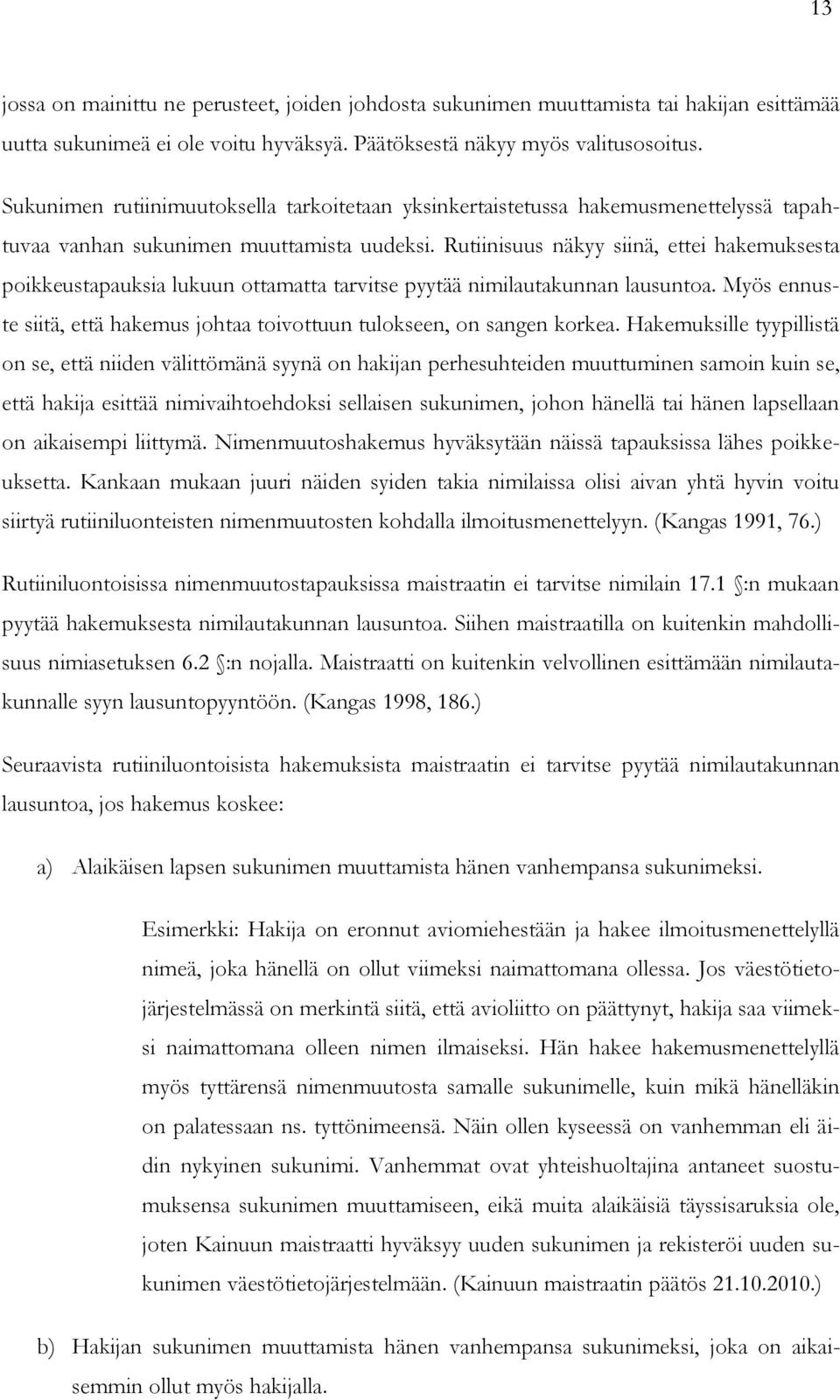 Rutiinisuus näkyy siinä, ettei hakemuksesta poikkeustapauksia lukuun ottamatta tarvitse pyytää nimilautakunnan lausuntoa.