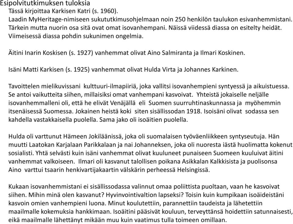 1927) vanhemmat olivat Aino Salmiranta ja Ilmari Koskinen. Isäni Matti Karkisen (s. 1925) vanhemmat olivat Hulda Virta ja Johannes Karkinen.