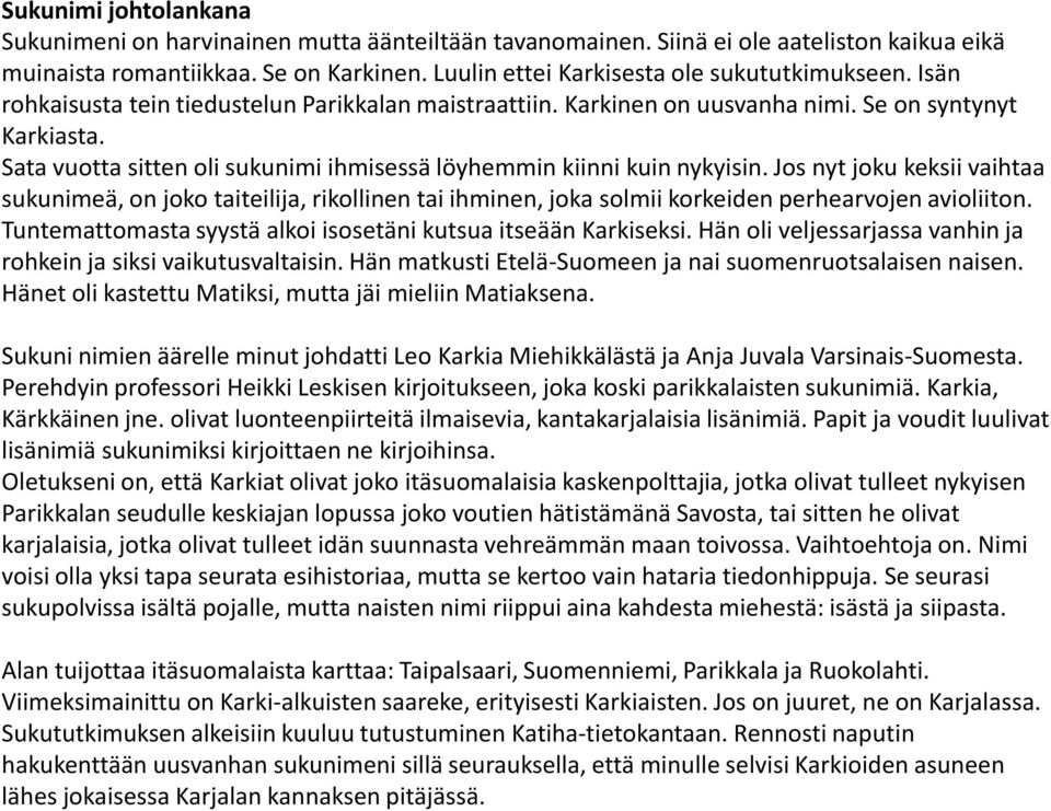 Sata vuotta sitten oli sukunimi ihmisessä löyhemmin kiinni kuin nykyisin.