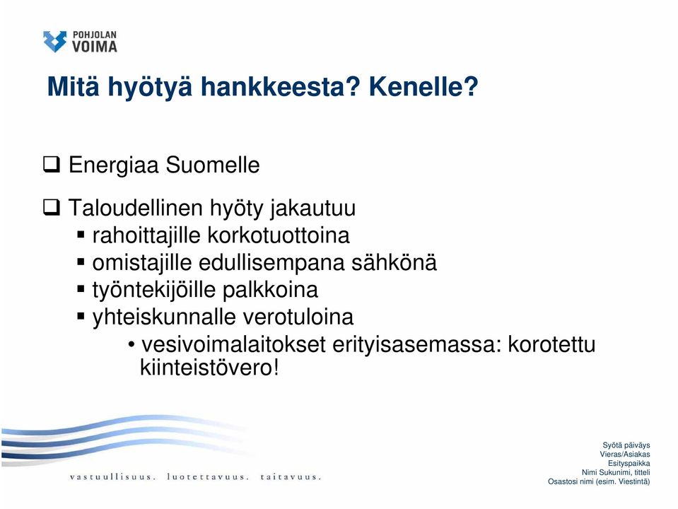 korkotuottoina omistajille edullisempana sähkönä työntekijöille