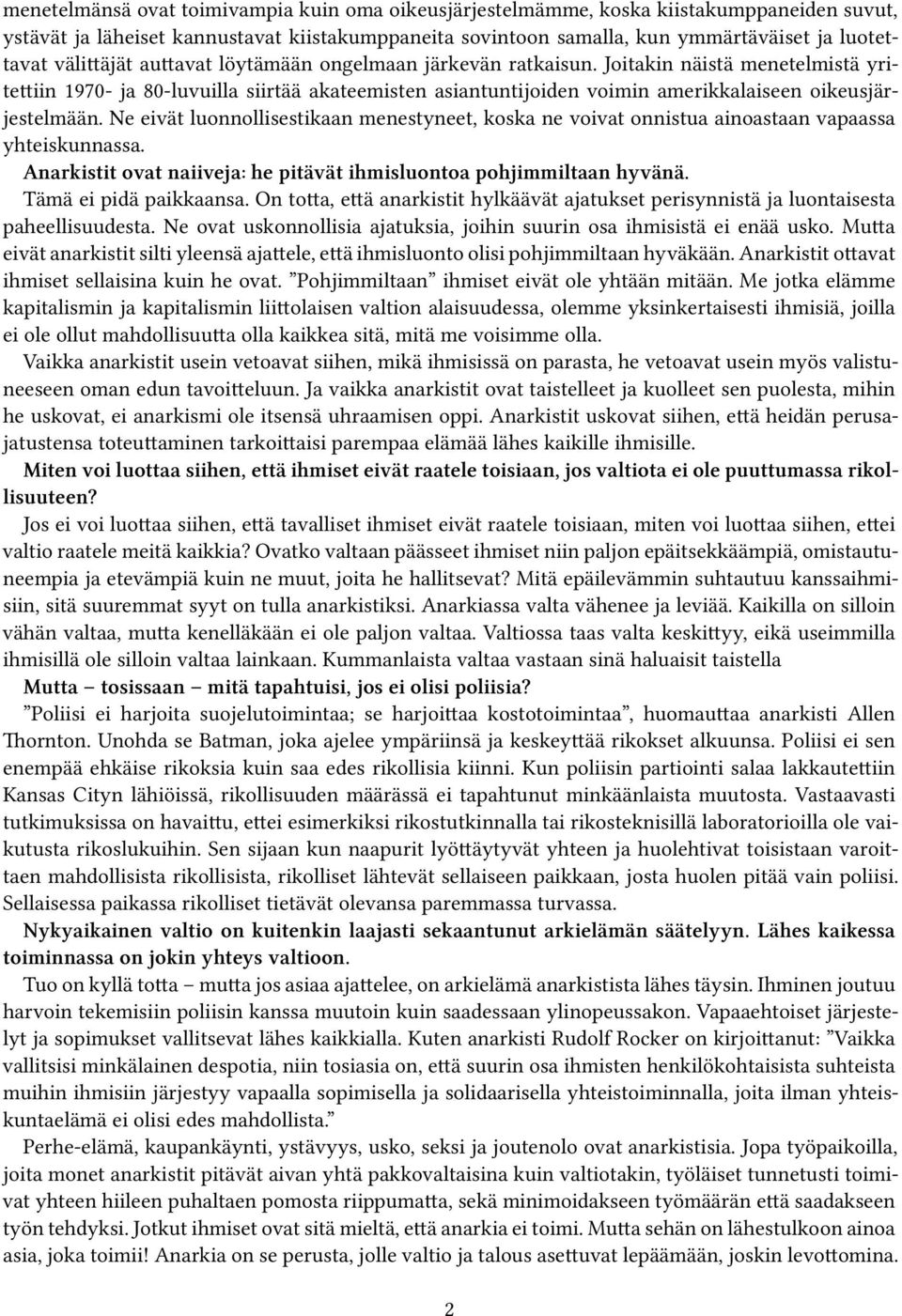 Joitakin näistä menetelmistä yritettiin 1970- ja 80-luvuilla siirtää akateemisten asiantuntijoiden voimin amerikkalaiseen oikeusjärjestelmään.