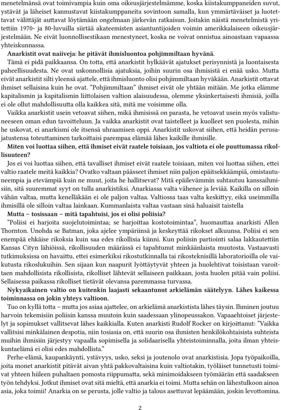 Joitakin näistä menetelmistä yritettiin 1970- ja 80-luvuilla siirtää akateemisten asiantuntijoiden voimin amerikkalaiseen oikeusjärjestelmään.