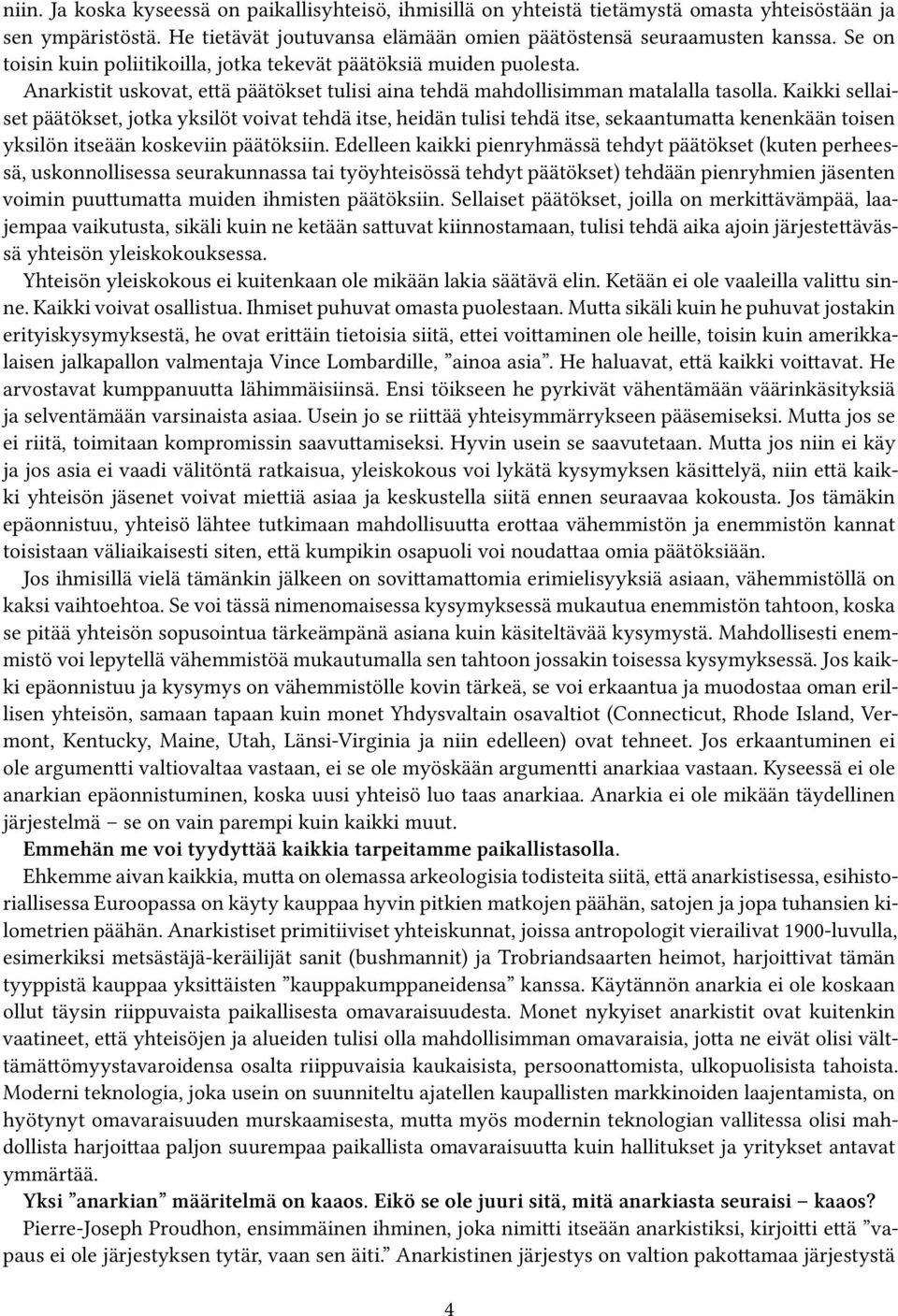 Kaikki sellaiset päätökset, jotka yksilöt voivat tehdä itse, heidän tulisi tehdä itse, sekaantumatta kenenkään toisen yksilön itseään koskeviin päätöksiin.