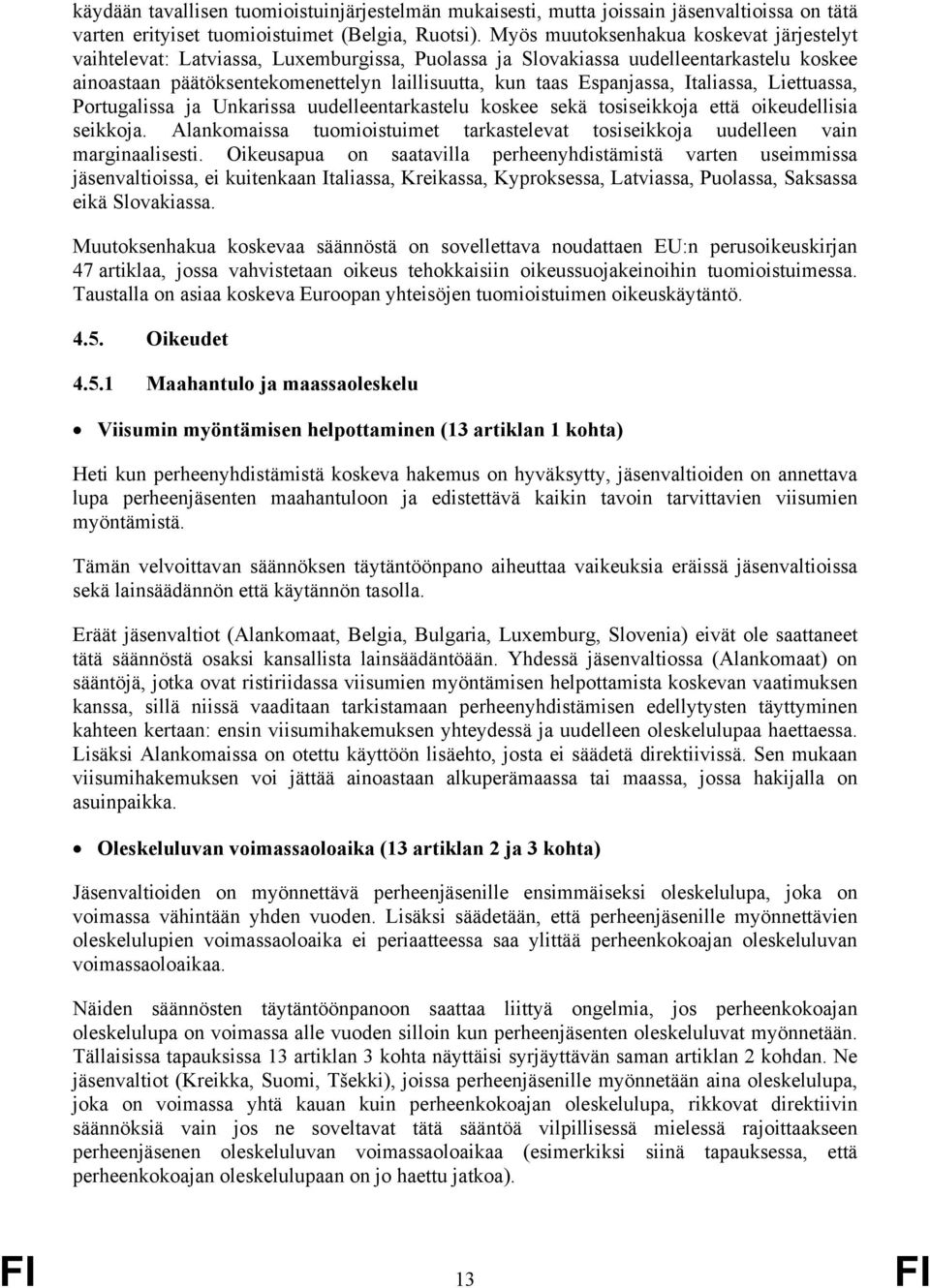 Espanjassa, Italiassa, Liettuassa, Portugalissa ja Unkarissa uudelleentarkastelu koskee sekä tosiseikkoja että oikeudellisia seikkoja.