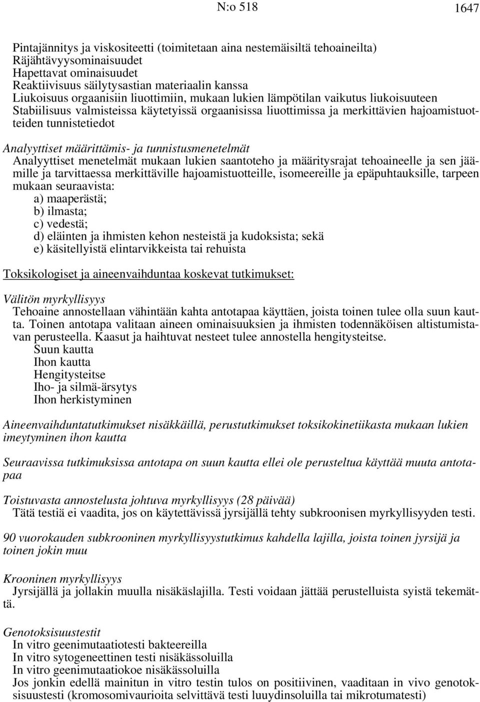 määrittämis- ja tunnistusmenetelmät Analyyttiset menetelmät mukaan lukien saantoteho ja määritysrajat tehoaineelle ja sen jäämille ja tarvittaessa merkittäville hajoamistuotteille, isomeereille ja