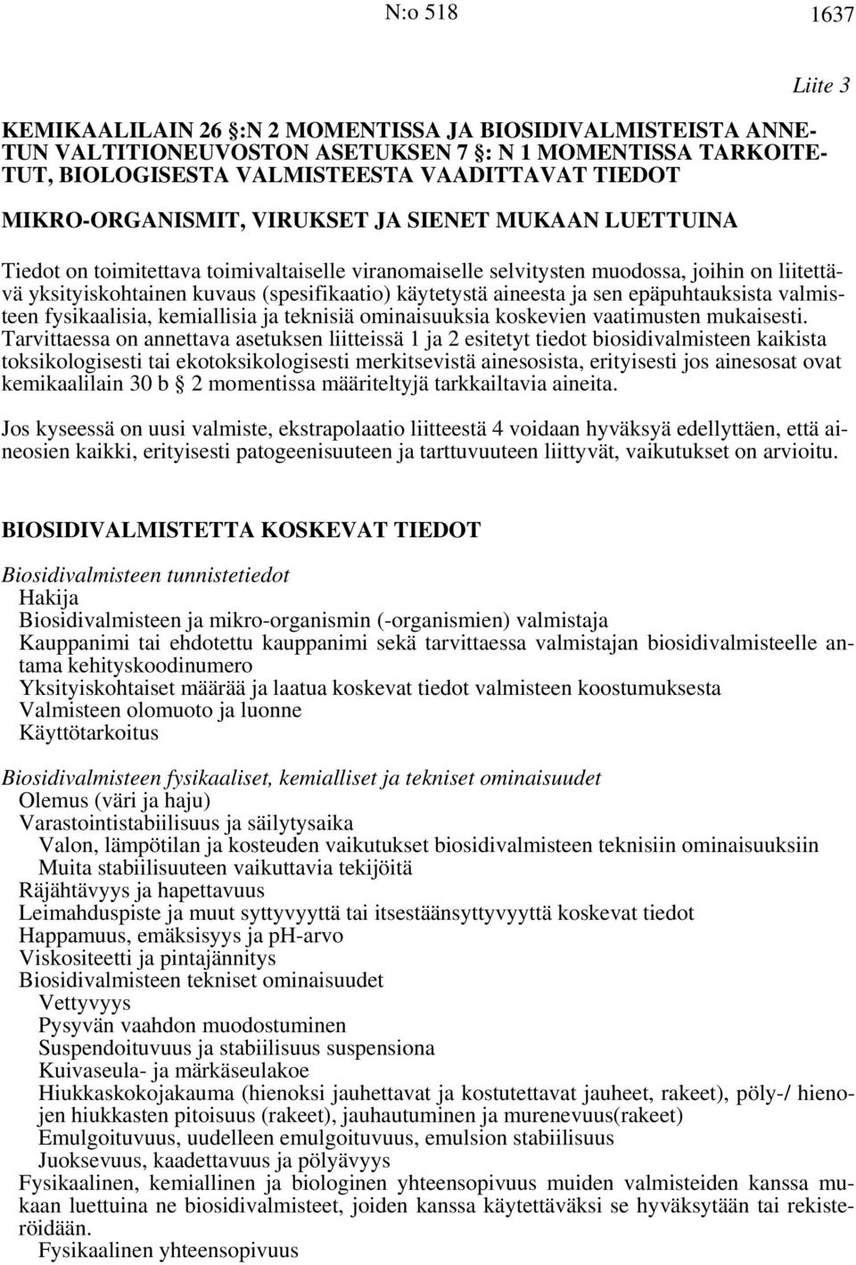 (spesifikaatio) käytetystä aineesta ja sen epäpuhtauksista valmisteen fysikaalisia, kemiallisia ja teknisiä ominaisuuksia koskevien vaatimusten mukaisesti.