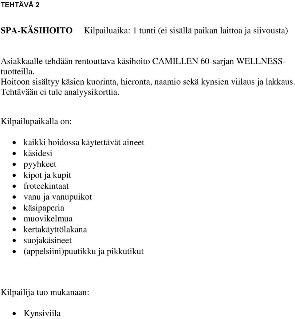 Hoitoon sisältyy käsien kuorinta, hieronta, naamio sekä kynsien viilaus ja lakkaus. Tehtävään ei tule analyysikorttia.