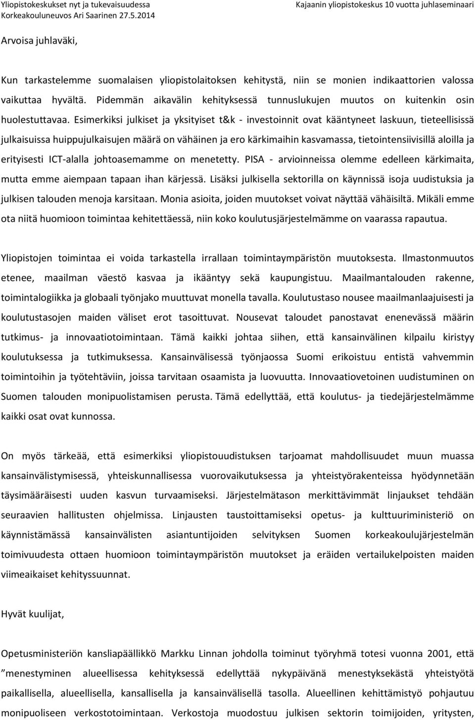 Pidemmän aikavälin kehityksessä tunnuslukujen muutos on kuitenkin osin huolestuttavaa.