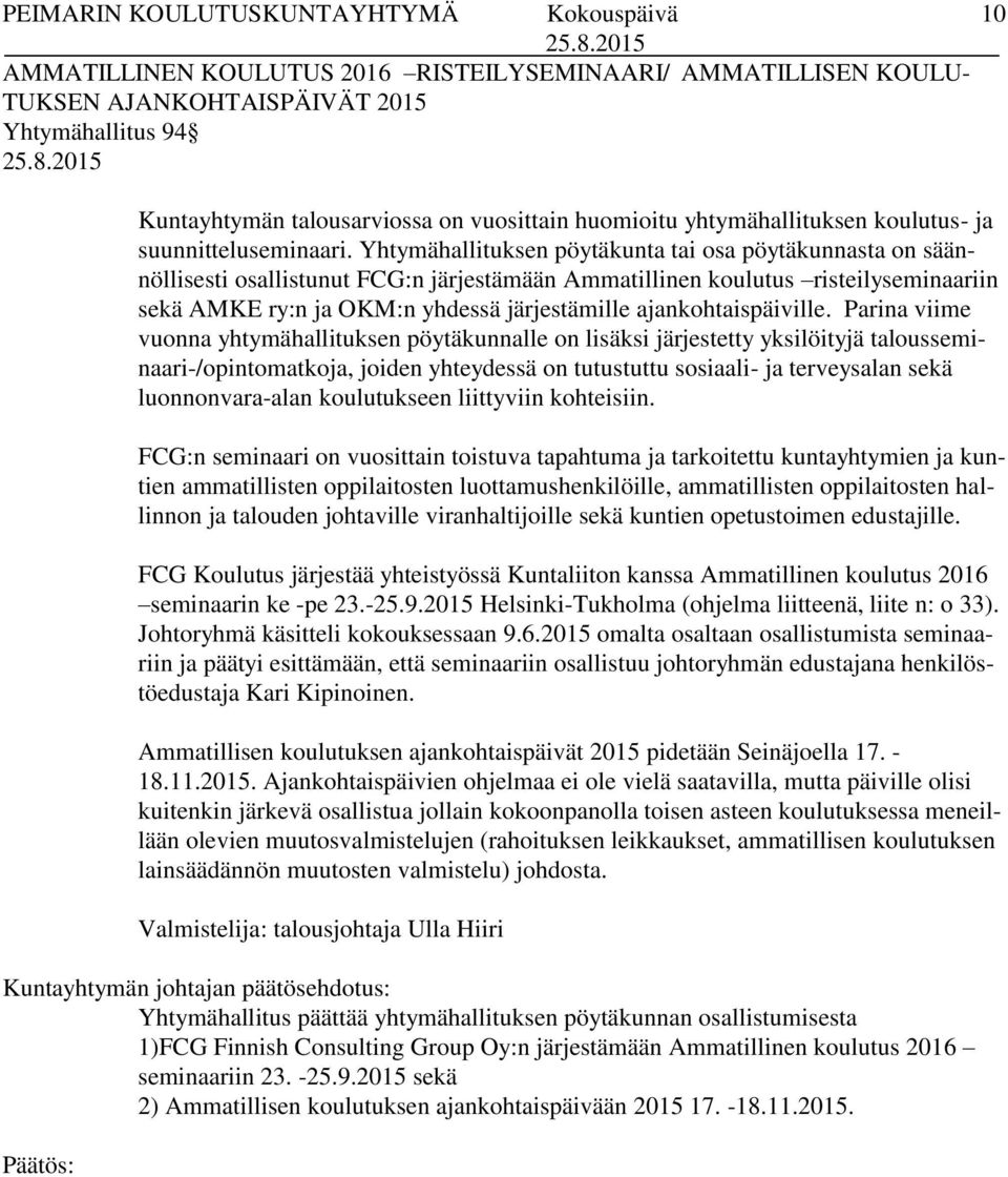 Yhtymähallituksen pöytäkunta tai osa pöytäkunnasta on säännöllisesti osallistunut FCG:n järjestämään Ammatillinen koulutus risteilyseminaariin sekä AMKE ry:n ja OKM:n yhdessä järjestämille