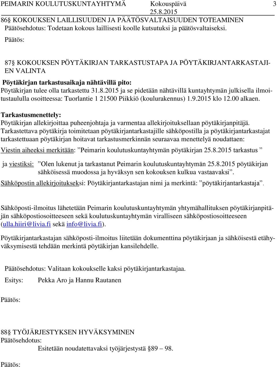 9.2015 klo 12.00 alkaen. Tarkastusmenettely: Pöytäkirjan allekirjoittaa puheenjohtaja ja varmentaa allekirjoituksellaan pöytäkirjanpitäjä.