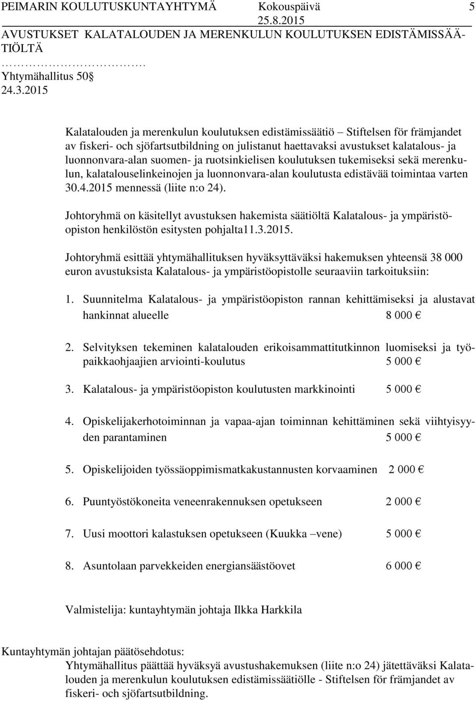 ja ruotsinkielisen koulutuksen tukemiseksi sekä merenkulun, kalatalouselinkeinojen ja luonnonvara-alan koulutusta edistävää toimintaa varten 30.4.2015 mennessä (liite n:o 24).