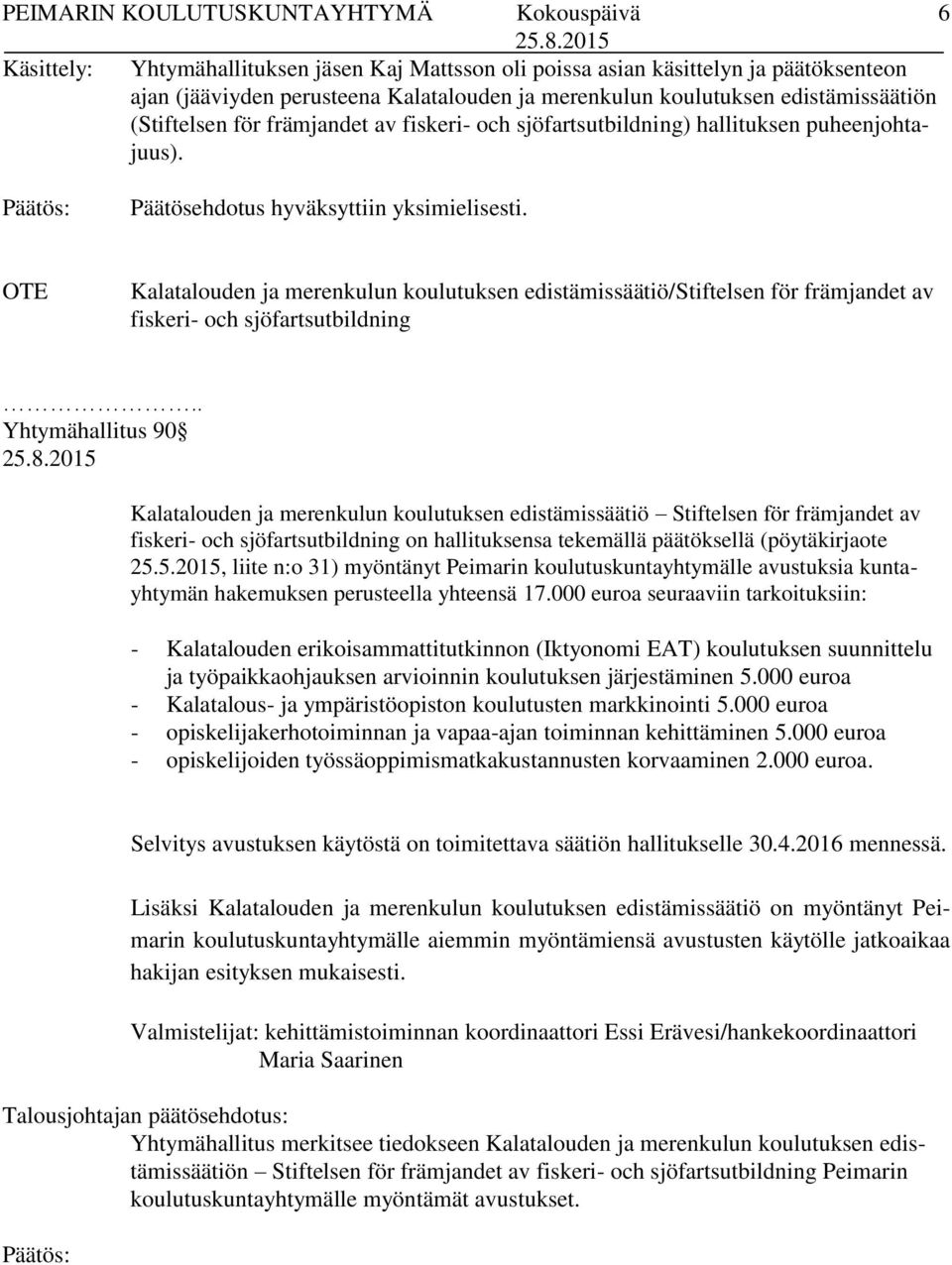 OTE Kalatalouden ja merenkulun koulutuksen edistämissäätiö/stiftelsen för främjandet av fiskeri- och sjöfartsutbildning.