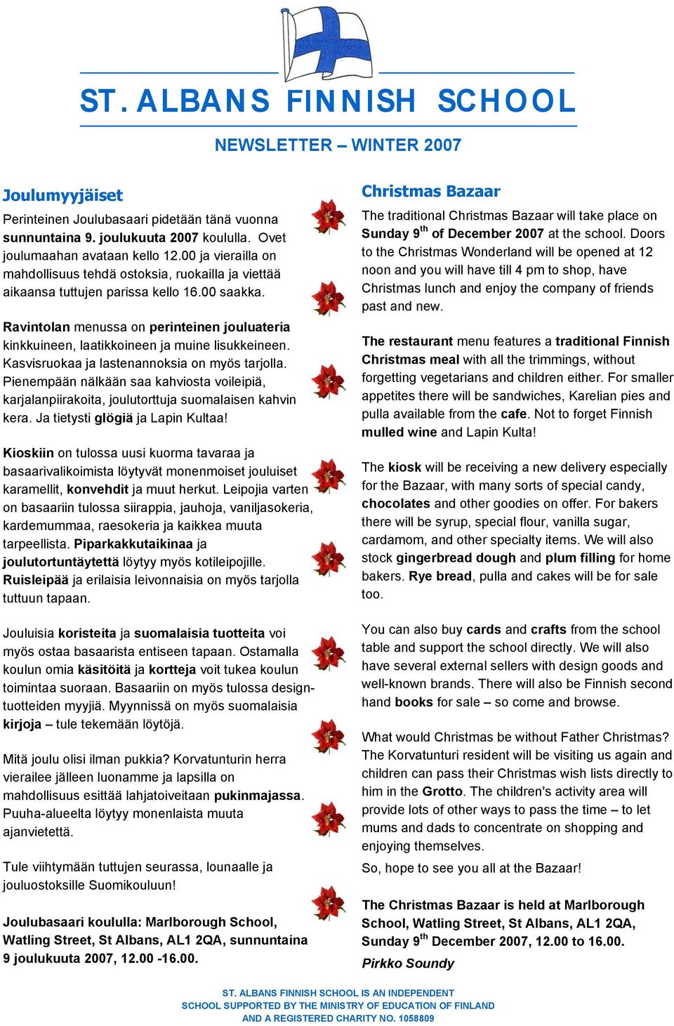 Ravintolan menussa on perinteinen jouluateria kinkkuineen, laatikkoineen ja muine lisukkeineen. Kasvisruokaa ja lastenannoksia on myös tarjolla.