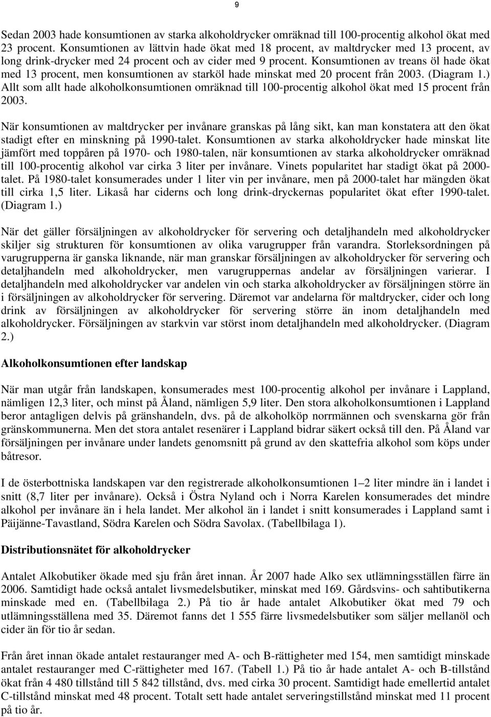 Konsumtionen av treans öl hade ökat med 13 procent, men konsumtionen av starköl hade minskat med 20 procent från 2003. (Diagram 1.