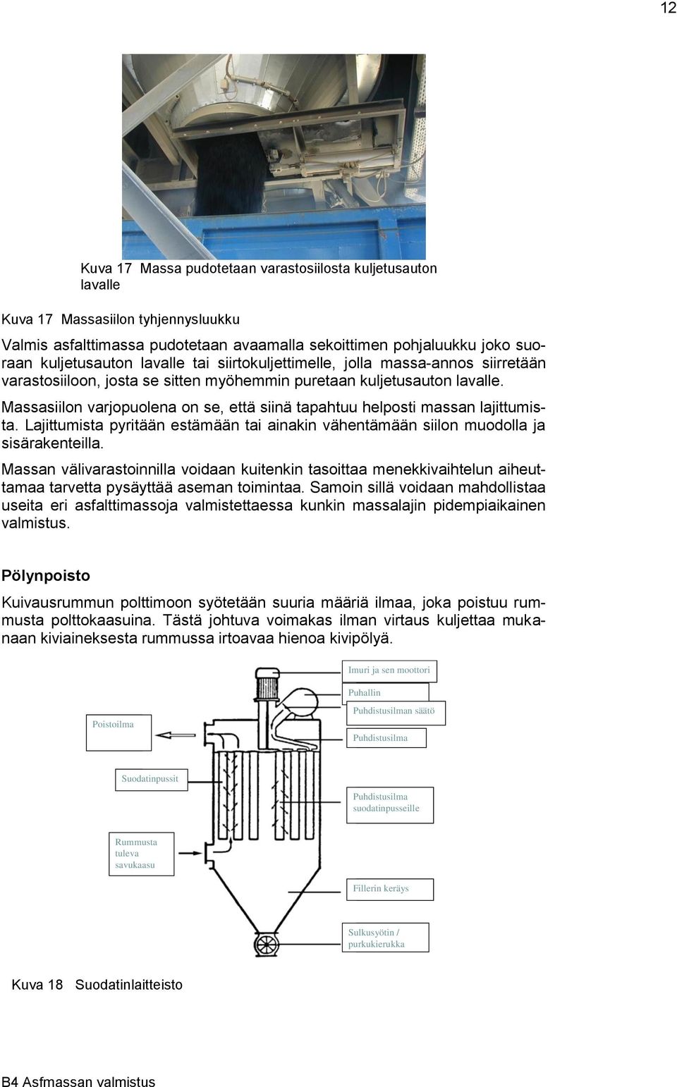 Massasiilon varjopuolena on se, että siinä tapahtuu helposti massan lajittumista. Lajittumista pyritään estämään tai ainakin vähentämään siilon muodolla ja sisärakenteilla.