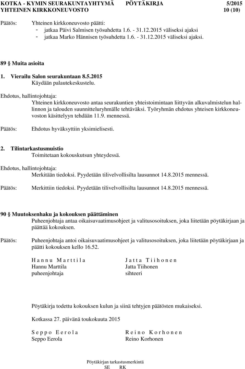 Yhteinen kirkkoneuvosto antaa seurakuntien yhteistoimintaan liittyvän alkuvalmistelun hallinnon ja talouden suunnitteluryhmälle tehtäväksi.